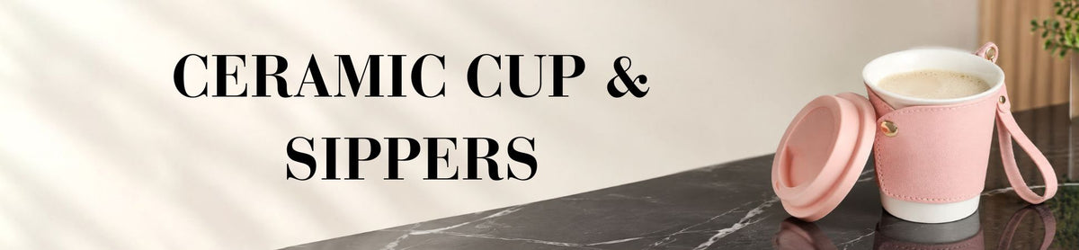 Ceramic Cup & sippers