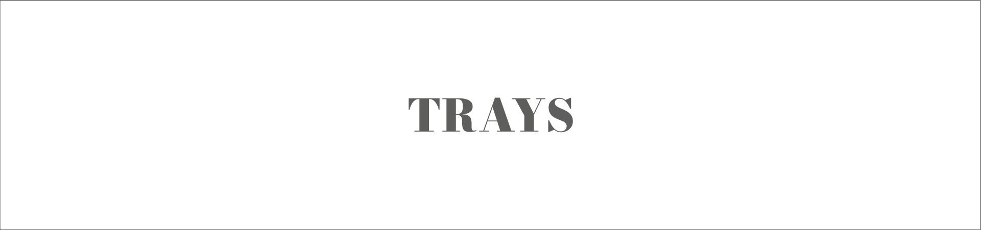 Trays